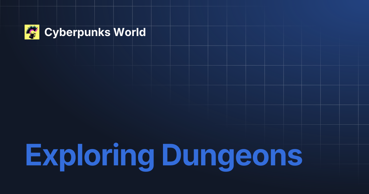 Exploring Dungeons | Cyberpunks World